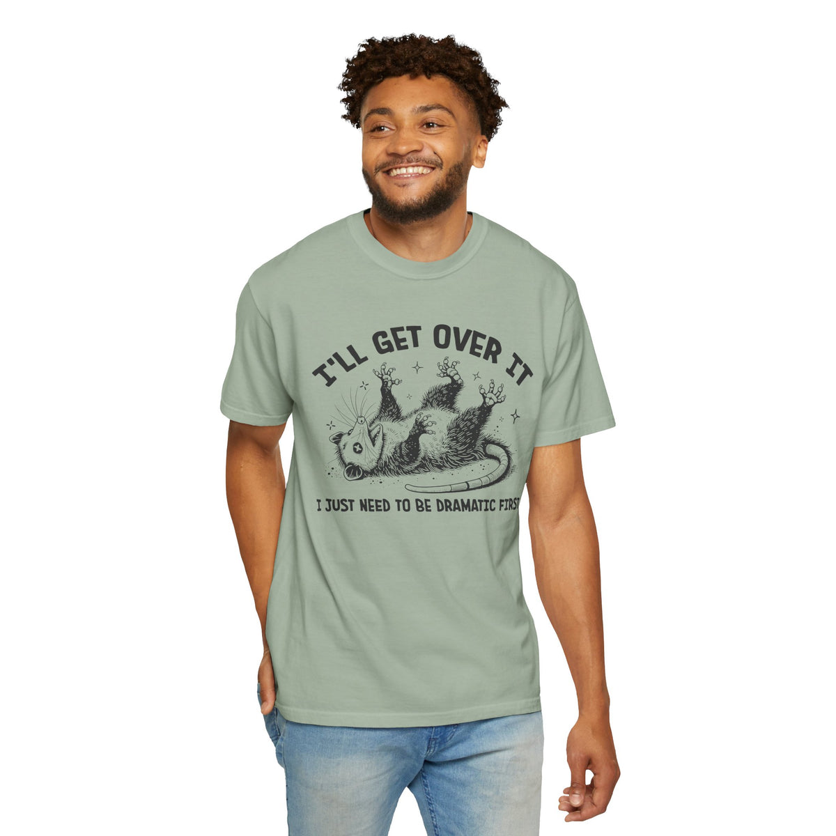 I'll Get Over It, Dramatic Possum - Comfort Colors | Trendy Women's and Men's T-Shirt. Direct to Garment. Printed & Shipped in the USA. Unisex Sizes.