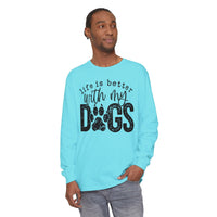 Life Is Better With My Dogs, Distressed - Comfort Colors | Trendy Women's and Men's Long Sleeve T-Shirt. Direct to Garment. Printed & Shipped in the USA. Unisex Sizes.