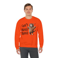 Can’t Adult Today, Cat – Gildan Heavy Blend | Trendy Women’s and Men's Soft Sweatshirt. Direct to Garment. Printed & Shipped in the USA. Unisex Sizes.
