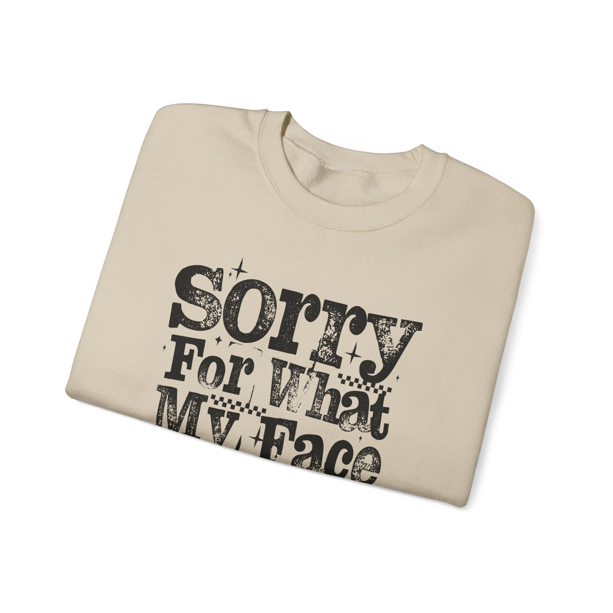 Sorry For What My Face Said - Distressed – Gildan Heavy Blend | Trendy Women’s Soft Sweatshirt. Direct to Garment. Printed & Shipped in the USA. Unisex Sizes.