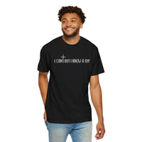 I Can't But I Know a Guy - Jesus - Comfort Colors | Trendy Men's and Women's T-Shirt. Direct to Garment. Printed & Shipped in the USA. Unisex Sizes.