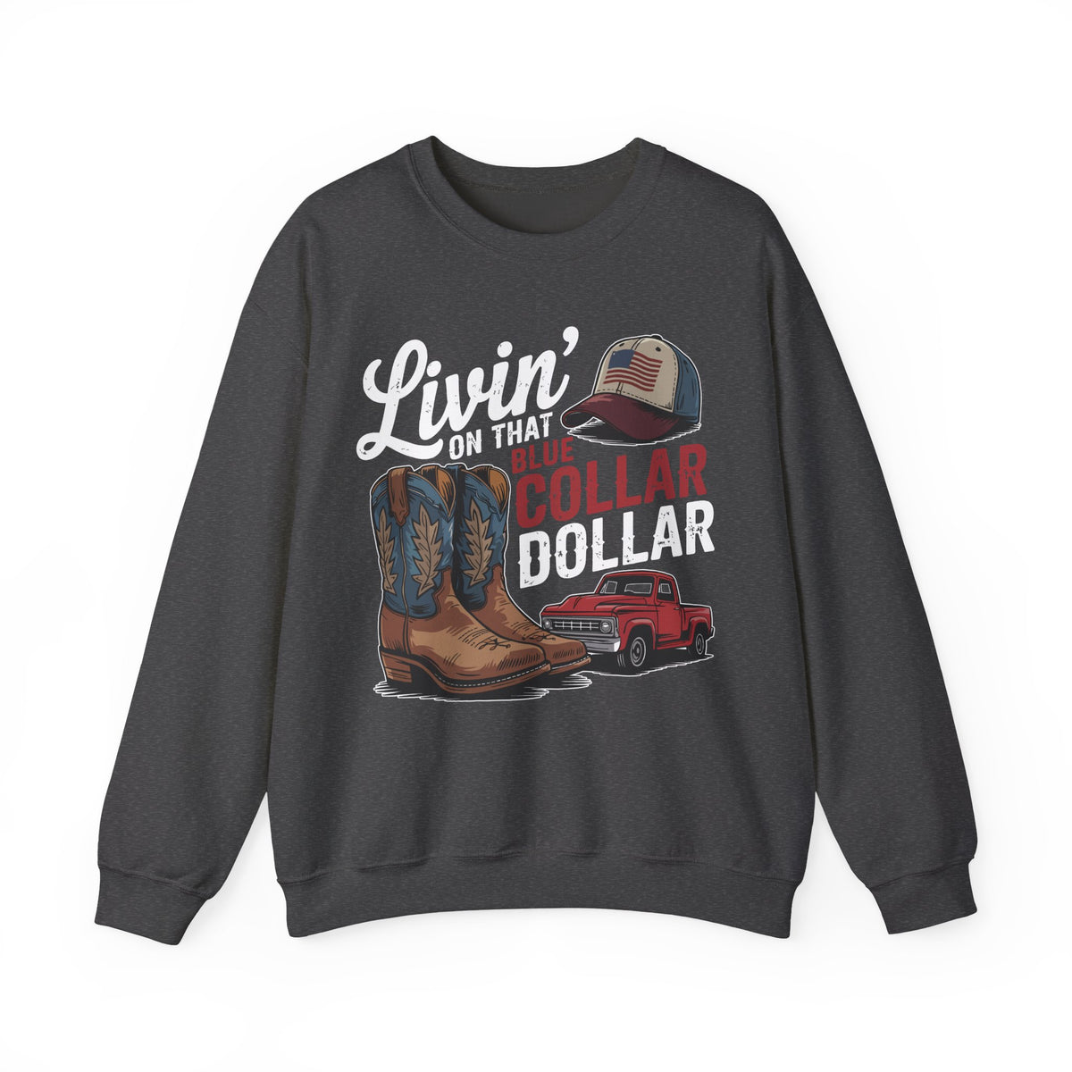 Livin' on That Blue Collar Dollar, Boots and Work Truck – Gildan Heavy Blend | Trendy Men's and Women’s Soft Sweatshirt. Direct to Garment. Printed & Shipped in the USA. Unisex Sizes.
