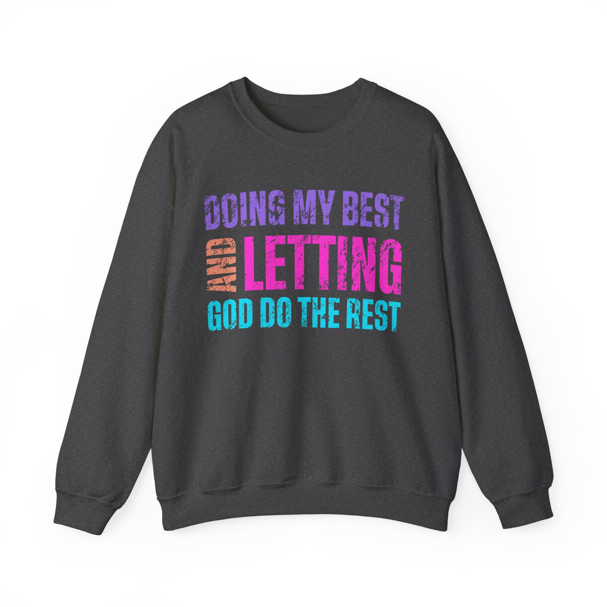 Doing My Best and Letting God Do the Rest – Gildan Heavy Blend | Trendy Women’s Soft Sweatshirt. Direct to Garment. Printed & Shipped in the USA. Unisex Sizes.