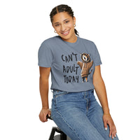 Can’t Adult Today, Cat - Comfort Colors | Trendy Women's and Men's T-Shirt. Direct to Garment. Printed & Shipped in the USA. Unisex Sizes.