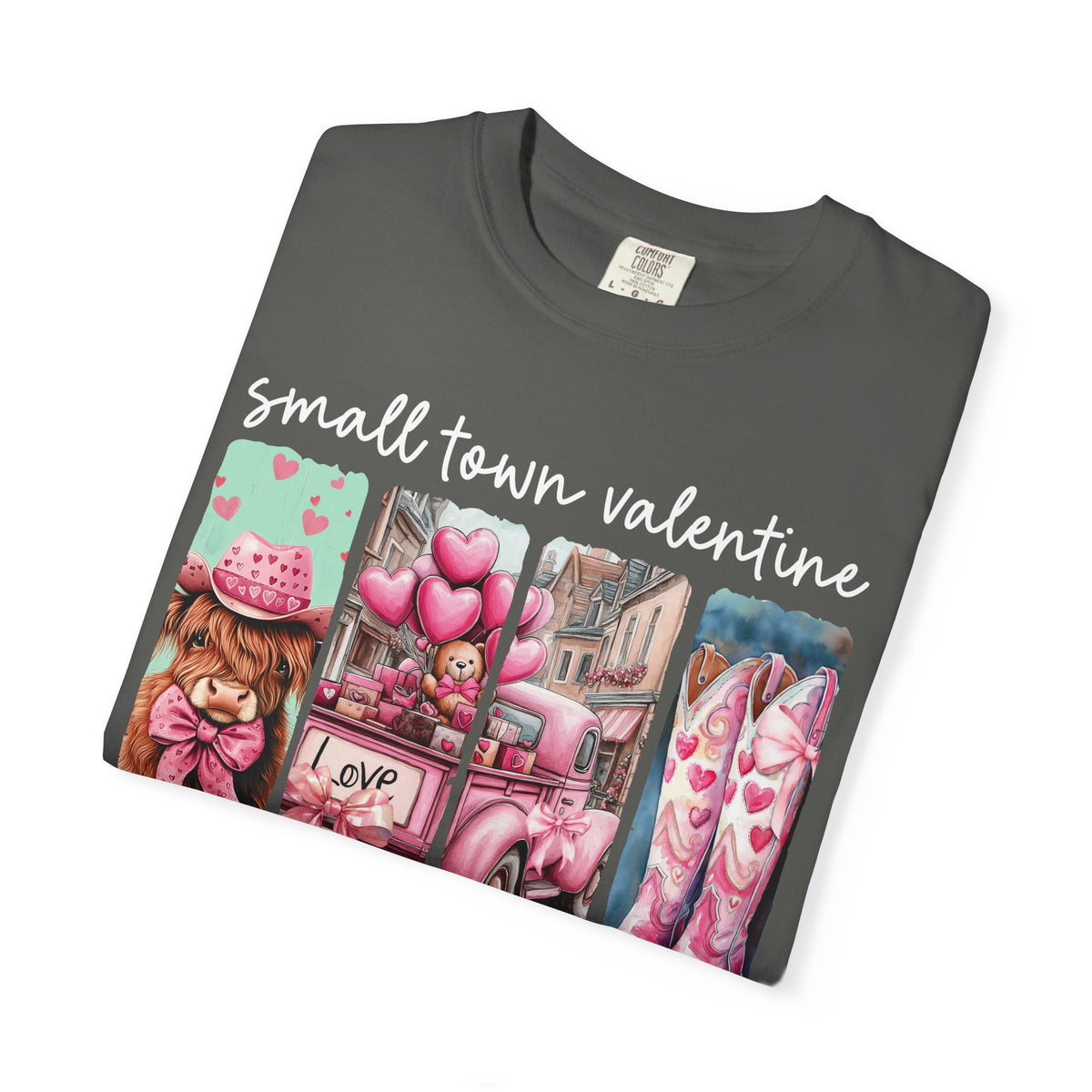 Small Town Valentine - Comfort Colors | Trendy Women's T-Shirt. Direct to Garment. Printed & Shipped in the USA. Unisex Sizes.