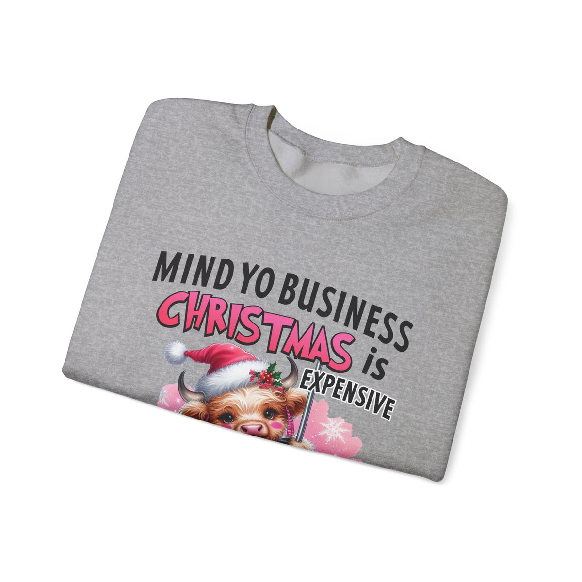 Highland Cow Mind Yo Business Christmas is Expensive – Gildan Heavy Blend | Trendy Women’s Soft Sweatshirt. Direct to Garment. Printed & Shipped in the USA. Unisex Sizes.