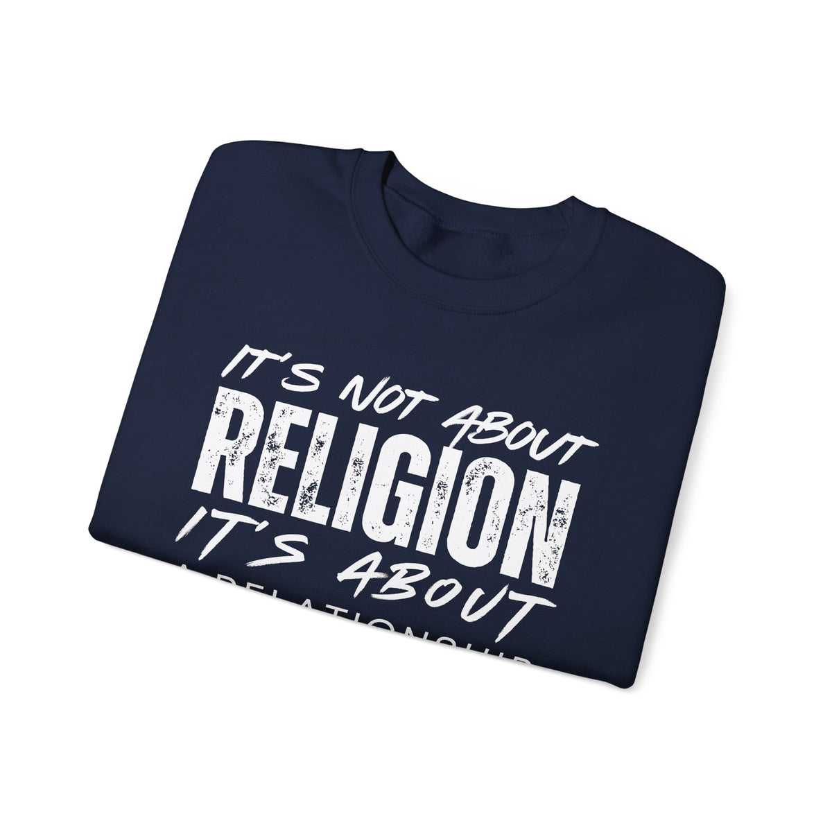 It's Not About Religion, It's About a Relationship with God – Gildan Heavy Blend | Trendy Men's and Women’s Soft Sweatshirt. Direct to Garment. Printed & Shipped in the USA. Unisex Sizes.
