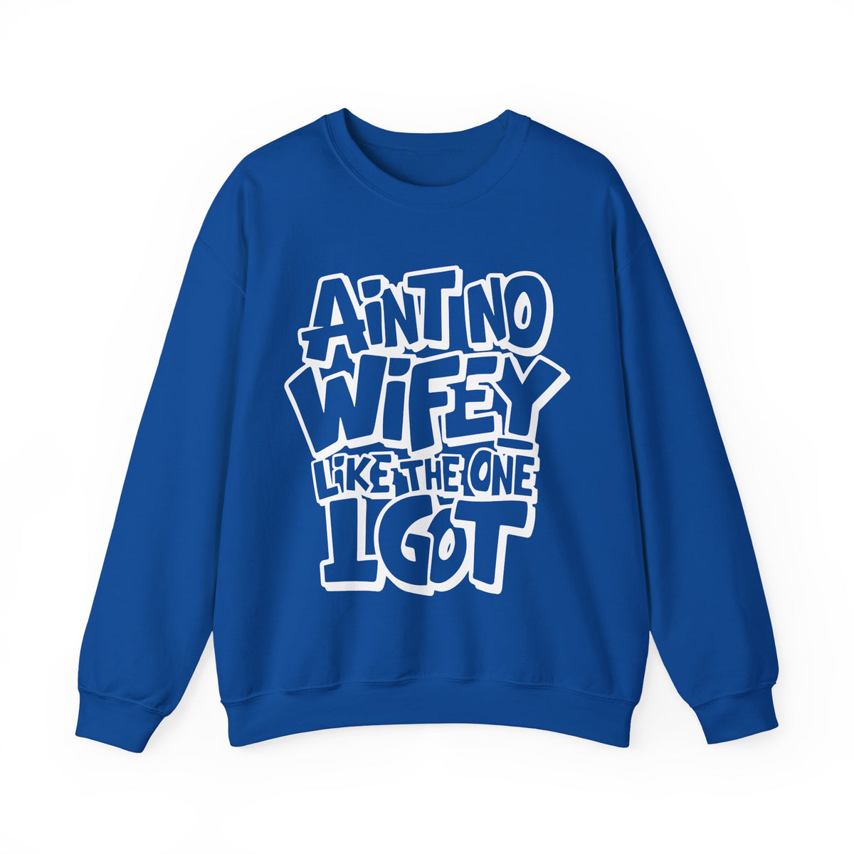 Ain't No Wifey Like The One I Got – Gildan Heavy Blend | Trendy Men's Soft Sweatshirt. Direct to Garment. Printed & Shipped in the USA. Unisex Sizes.
