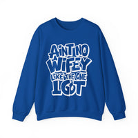 Ain't No Wifey Like The One I Got – Gildan Heavy Blend | Trendy Men's Soft Sweatshirt. Direct to Garment. Printed & Shipped in the USA. Unisex Sizes.