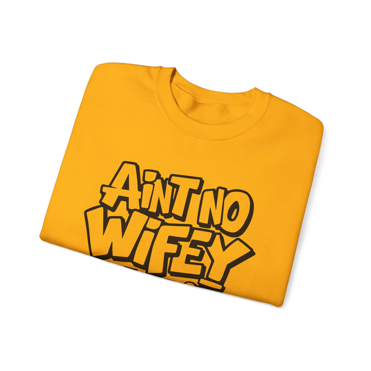Ain't No Wifey Like The One I Got – Gildan Heavy Blend | Trendy Men's Soft Sweatshirt. Direct to Garment. Printed & Shipped in the USA. Unisex Sizes.