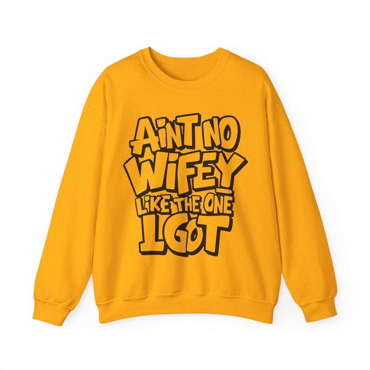 Ain't No Wifey Like The One I Got – Gildan Heavy Blend | Trendy Men's Soft Sweatshirt. Direct to Garment. Printed & Shipped in the USA. Unisex Sizes.