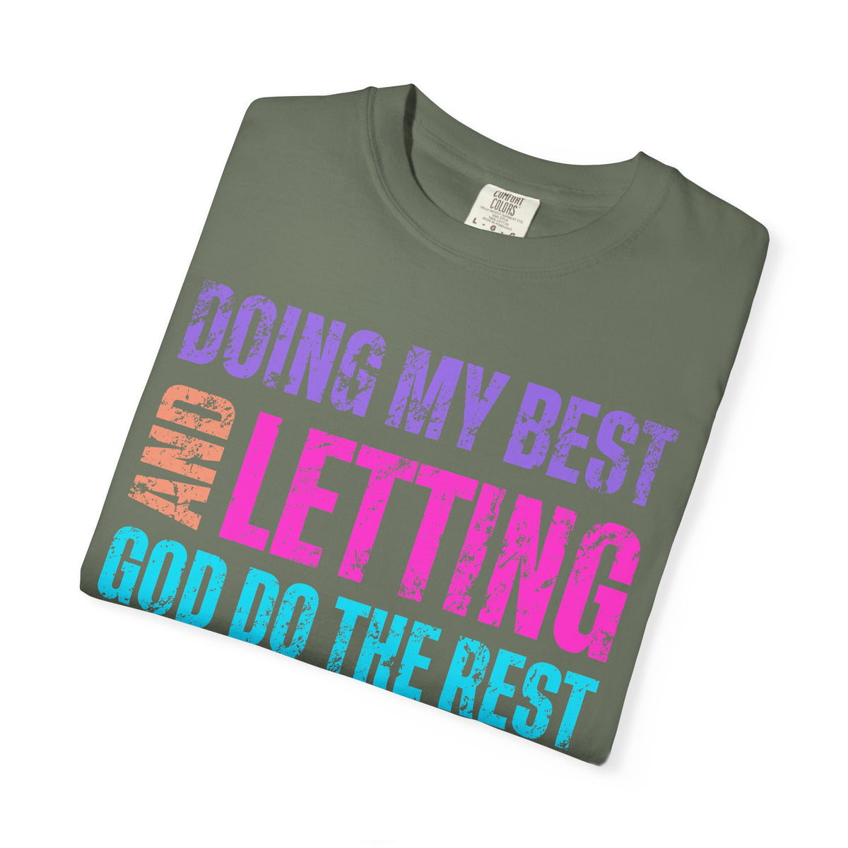 Doing My Best and Letting God Do The Rest - Comfort Colors | Trendy Women's T-Shirt. Direct to Garment. Printed & Shipped in the USA. Unisex Sizes.