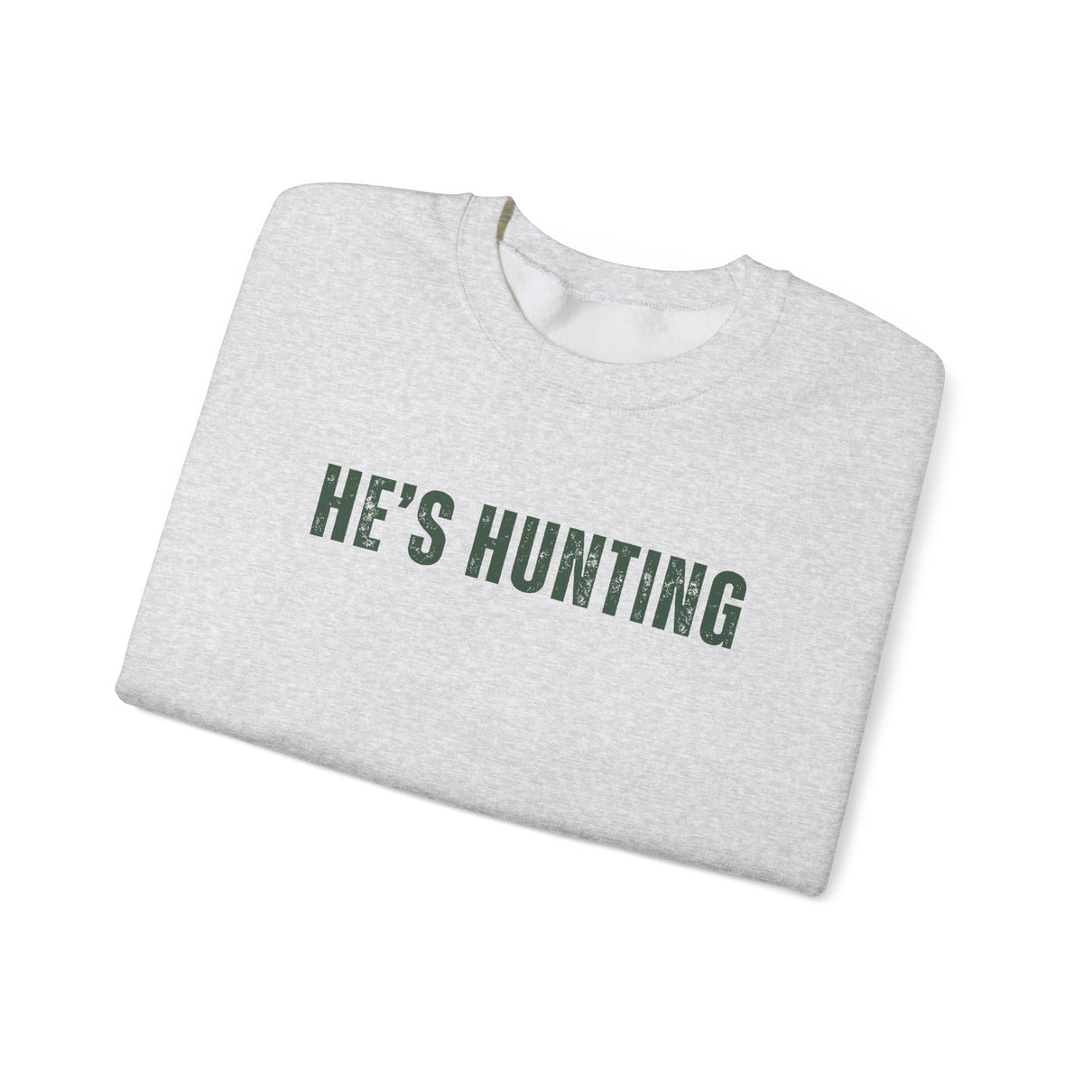 He's Hunting - Distressed – Gildan Heavy Blend | Trendy Women’s Soft Sweatshirt. Direct to Garment. Printed & Shipped in the USA. Unisex Sizes.