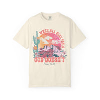 When All Else Fails, God Doesn't - Comfort Colors | Trendy Women's T-Shirt. Direct to Garment. Printed & Shipped in the USA. Unisex Sizes.