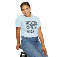 Weekends, Coffee & Books - Comfort Colors | Trendy Women's and Men's T-Shirt. Direct to Garment. Printed & Shipped in the USA. Unisex Sizes.