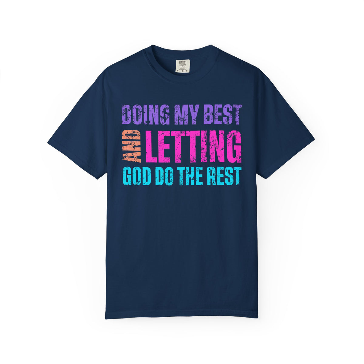 Doing My Best and Letting God Do The Rest - Comfort Colors | Trendy Women's T-Shirt. Direct to Garment. Printed & Shipped in the USA. Unisex Sizes.