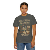 Tired Moms Book Club Running on Coffee and Chapters - Comfort Colors | Trendy Women's T-Shirt. Direct to Garment. Printed & Shipped in the USA. Unisex Sizes.