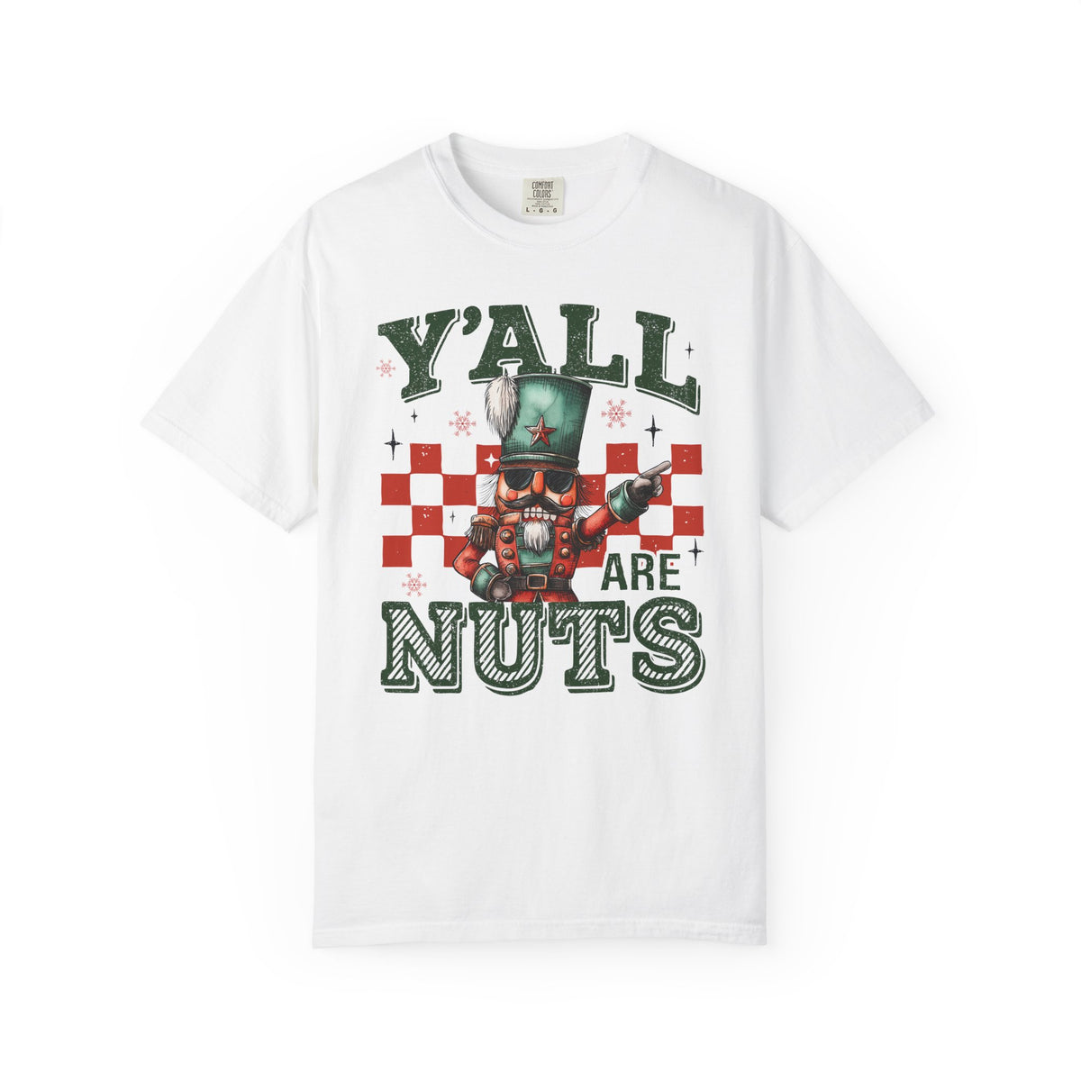 Y'all Are Nuts Nutcracker - Comfort Colors | Trendy Women's and Men's T-Shirt. Direct to Garment. Printed & Shipped in the USA. Unisex Sizes.