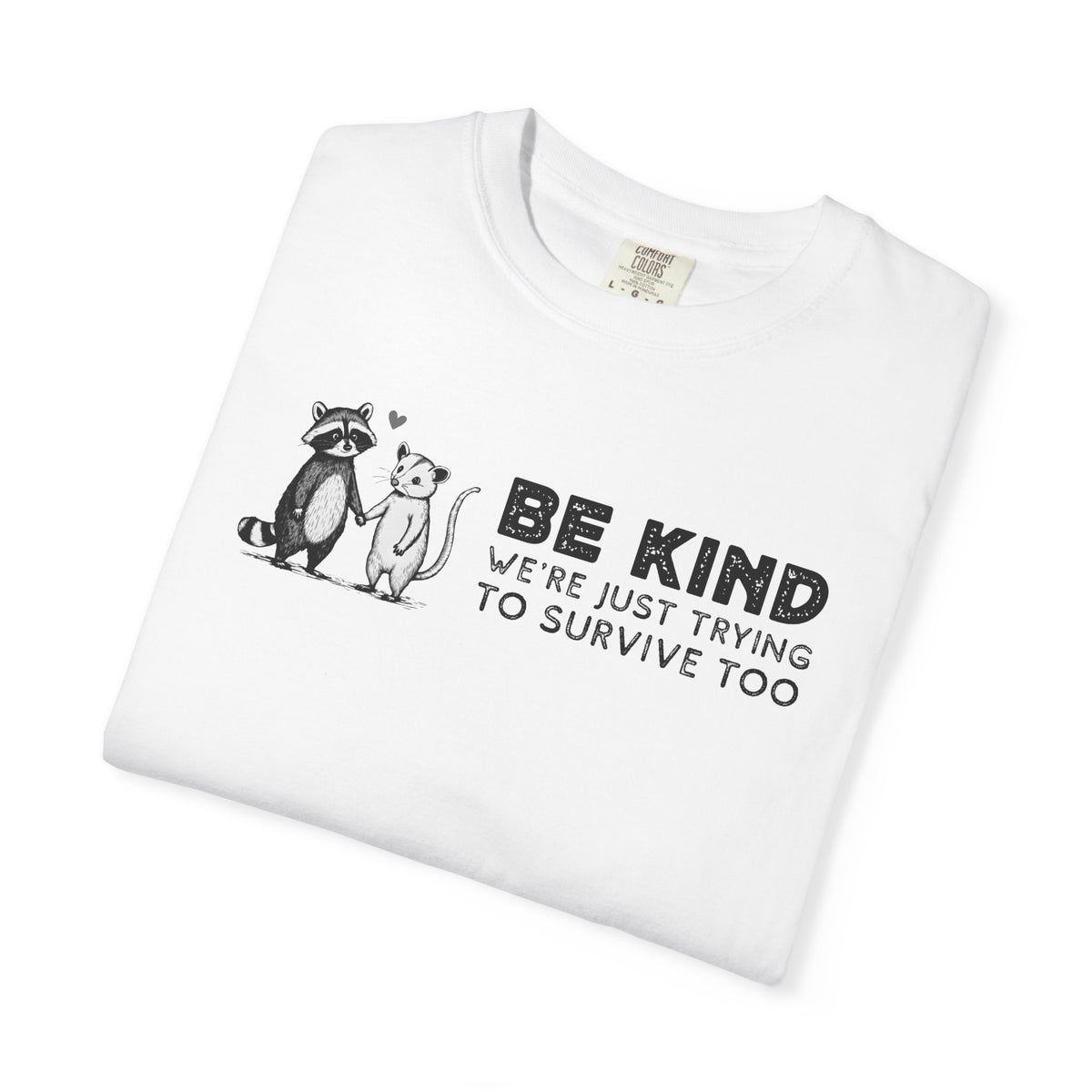 Be Kind We're Just Trying To Survive Too - Possum Raccoon *This Shirt Saves Lives* - Comfort Colors | Trendy Unisex T-Shirt. Direct to Garment. Printed & Shipped in the USA. Unisex Sizes.