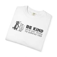 Be Kind We're Just Trying To Survive Too - Possum Raccoon *This Shirt Saves Lives* - Comfort Colors | Trendy Unisex T-Shirt. Direct to Garment. Printed & Shipped in the USA. Unisex Sizes.