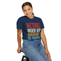 Retired: Under New Management, See Grandkids - Comfort Colors | Trendy Men's and Women's T-Shirt. Direct to Garment. Printed & Shipped in the USA. Unisex Sizes.