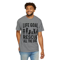 Life Goal Rescue All The Dogs - Comfort Colors | Trendy Unisex T-Shirt. Direct to Garment. Printed & Shipped in the USA. Unisex Sizes.