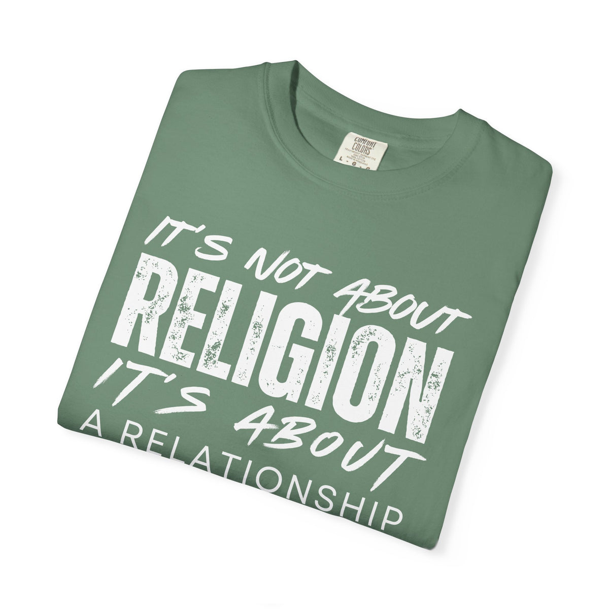 It's Not About Religion, It's About a Relationship with God - Comfort Colors | Trendy Men's and Women's T-Shirt. Direct to Garment. Printed & Shipped in the USA. Unisex Sizes.
