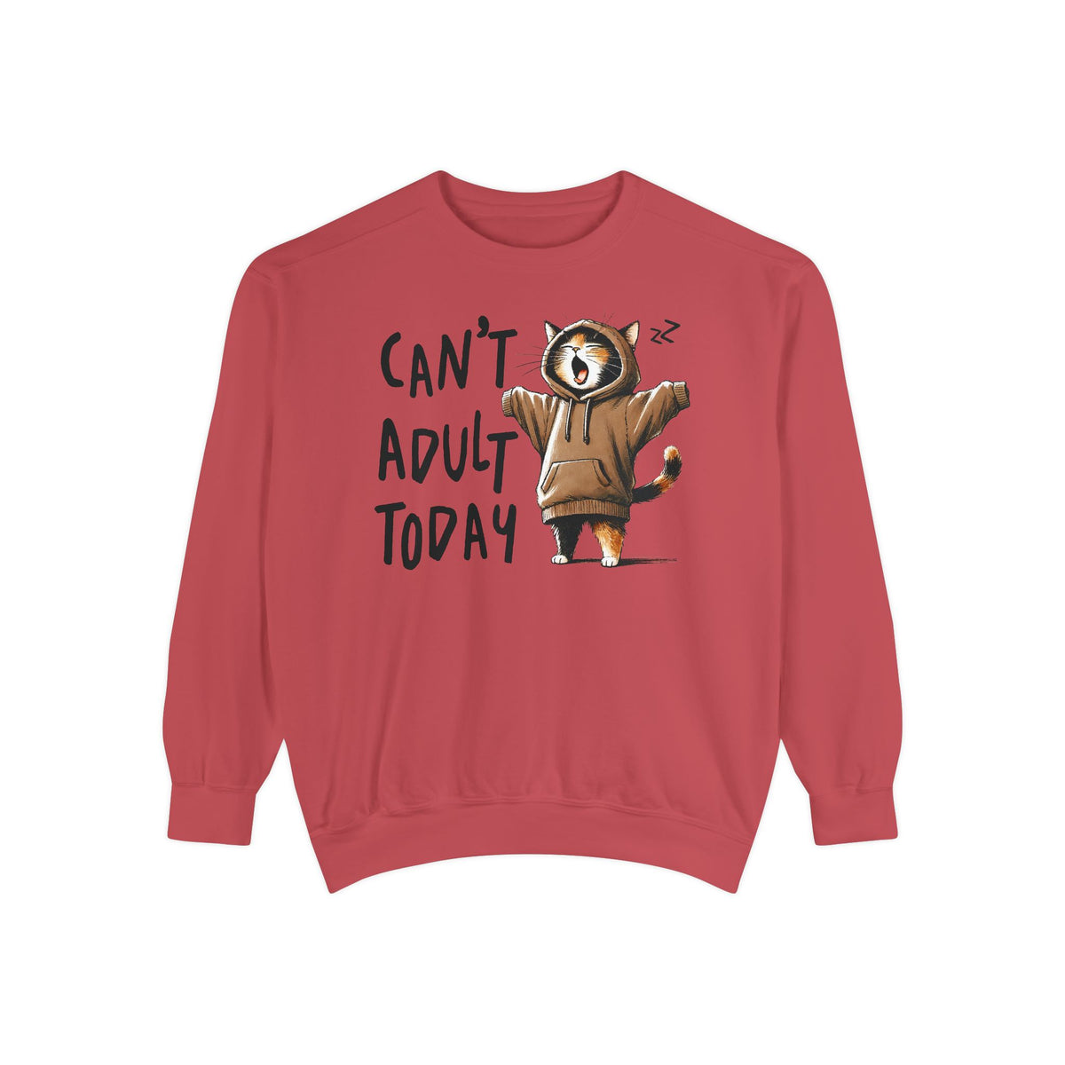 Can’t Adult Today, Cat - Comfort Colors | Trendy Women's and Men's Sweatshirt. Direct to Garment. Printed & Shipped in the USA. Unisex Sizes.