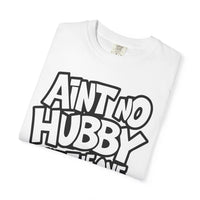 Ain't No Hubby Like The One I Got - Comfort Colors | Trendy Women's T-Shirt. Direct to Garment. Printed & Shipped in the USA. Unisex Sizes.