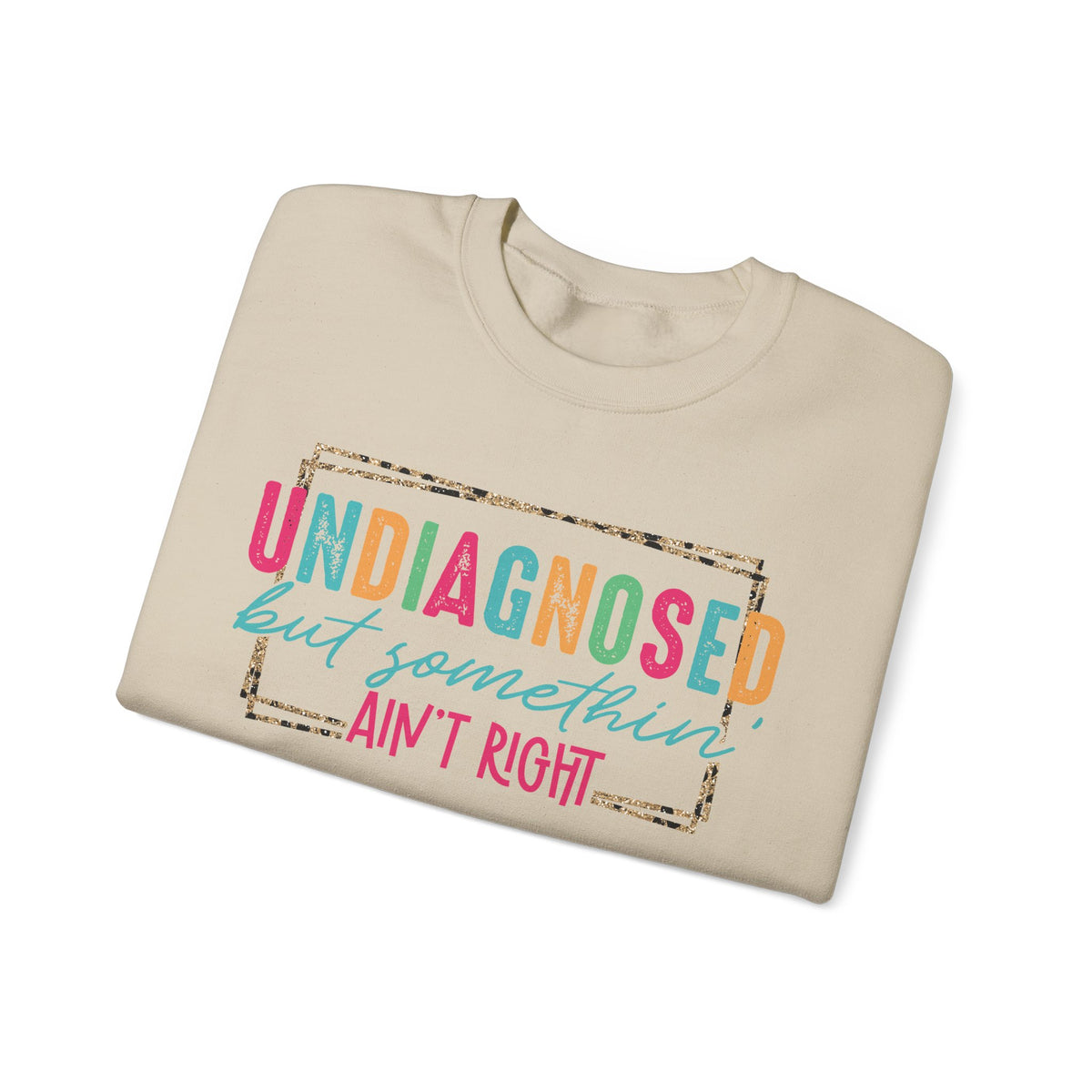 Undiagnosed But Somethin' Ain't Right Funny Mental Health – Gildan Heavy Blend | Trendy Women’s Soft Sweatshirt. Direct to Garment. Printed & Shipped in the USA. Unisex Sizes.