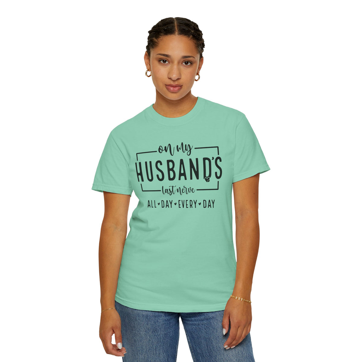 On My Husband's Last Nerve All Day Every Day - Comfort Colors | Trendy Women's T-Shirt. Direct to Garment. Printed & Shipped in the USA. Unisex Sizes.