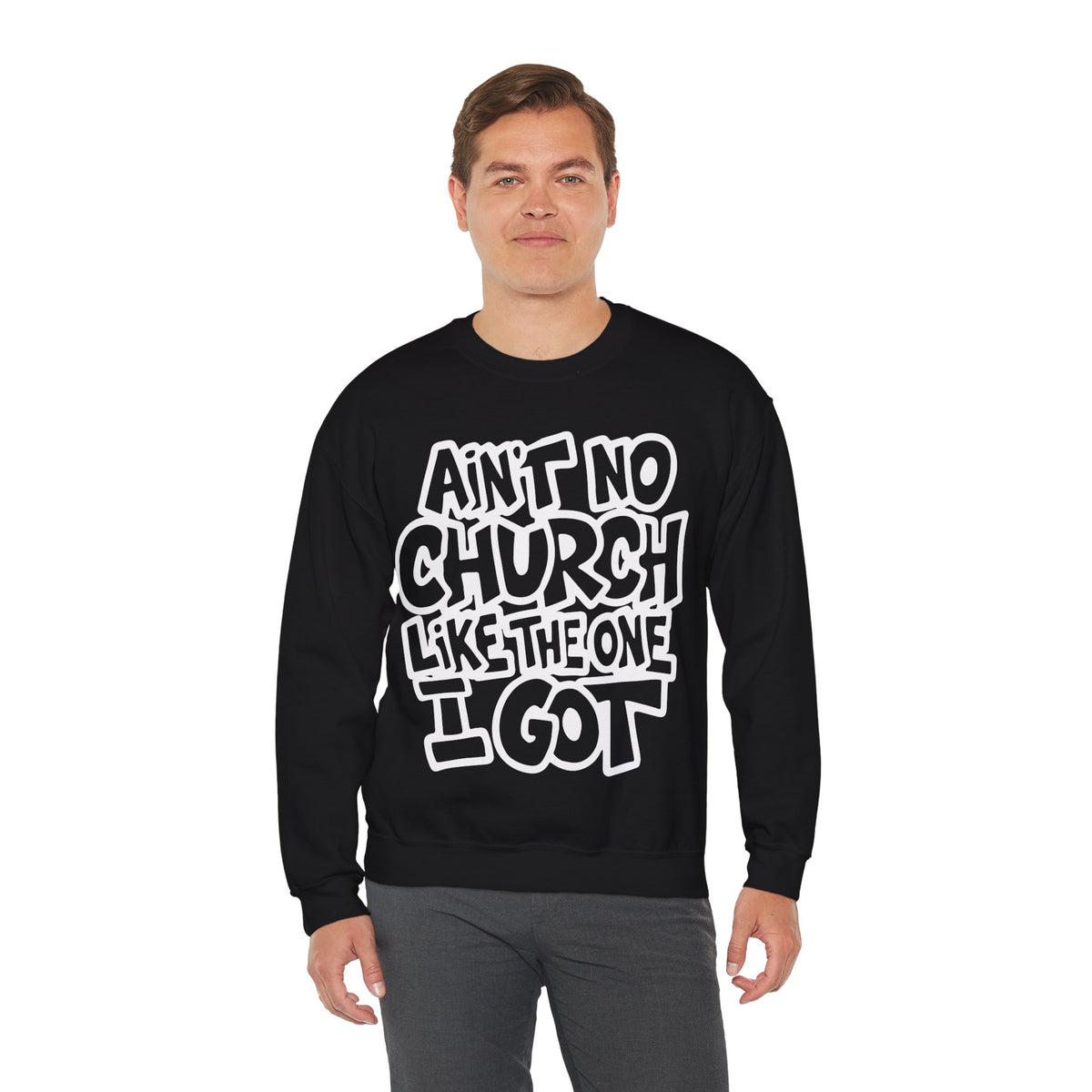 Ain't No Church Like The One I Got – Gildan Heavy Blend | Trendy Women’s and Men's Soft Sweatshirt. Direct to Garment. Printed & Shipped in the USA. Unisex Sizes.