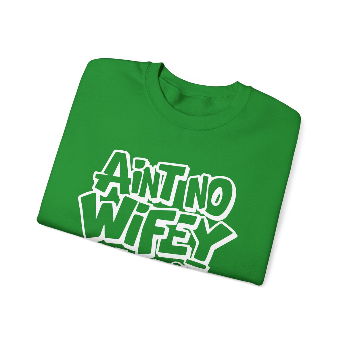 Ain't No Wifey Like The One I Got – Gildan Heavy Blend | Trendy Men's Soft Sweatshirt. Direct to Garment. Printed & Shipped in the USA. Unisex Sizes.