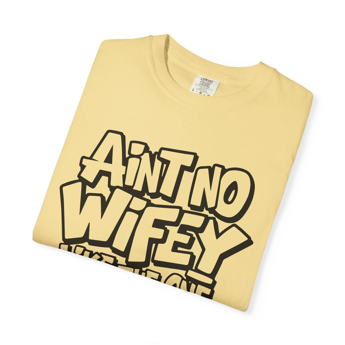 Ain't No Wifey Like The One I Got - Comfort Colors | Trendy Men's T-Shirt. Direct to Garment. Printed & Shipped in the USA. Unisex Sizes.