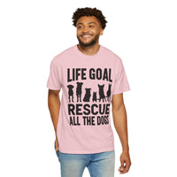Life Goal Rescue All The Dogs - Comfort Colors | Trendy Unisex T-Shirt. Direct to Garment. Printed & Shipped in the USA. Unisex Sizes.