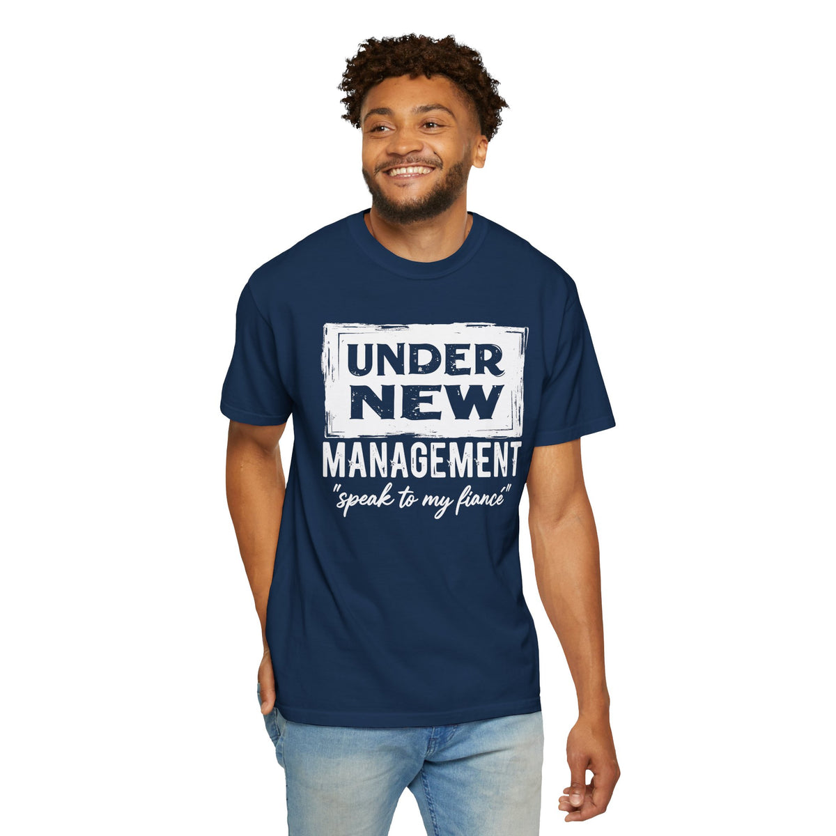 Under New Management "Speak to My Fiancé" - Comfort Colors | Trendy Men's and Women's T-Shirt. Direct to Garment. Printed & Shipped in the USA. Unisex Sizes.