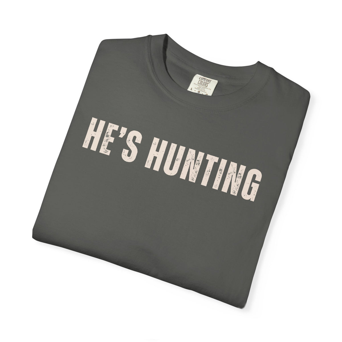 He's Hunting - Distressed - Comfort Colors | Trendy Women's T-Shirt. Direct to Garment. Printed & Shipped in the USA. Unisex Sizes.