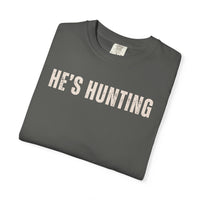 He's Hunting - Distressed - Comfort Colors | Trendy Women's T-Shirt. Direct to Garment. Printed & Shipped in the USA. Unisex Sizes.