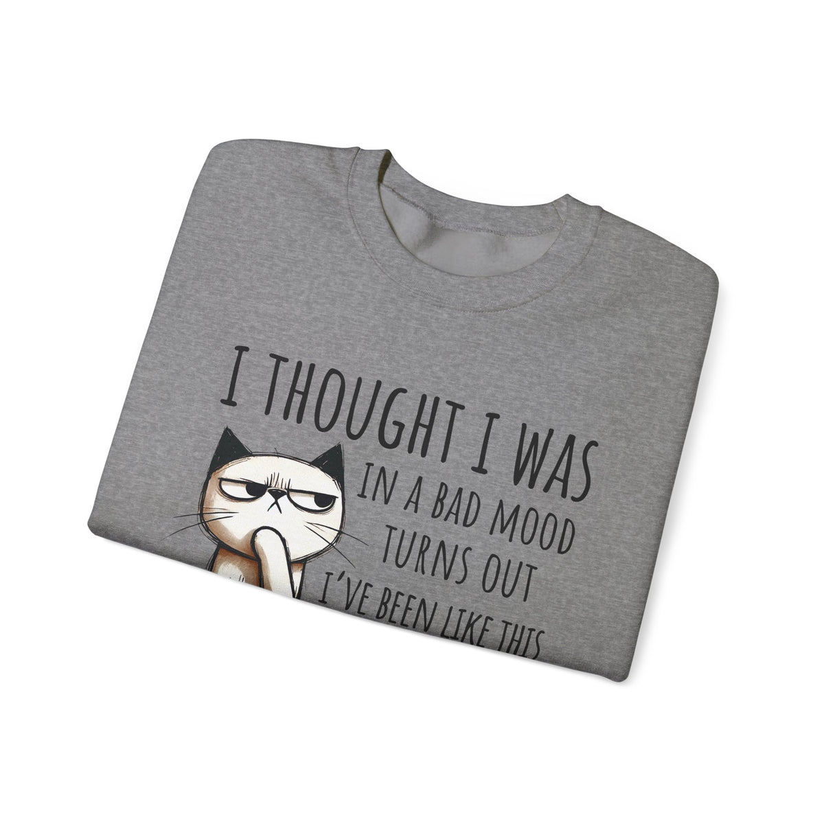 I Thought I Was In A Bad Mood, Grumpy Cat – Gildan Heavy Blend | Trendy Men's and Women’s Soft Sweatshirt. Direct to Garment. Printed & Shipped in the USA. Unisex Sizes.