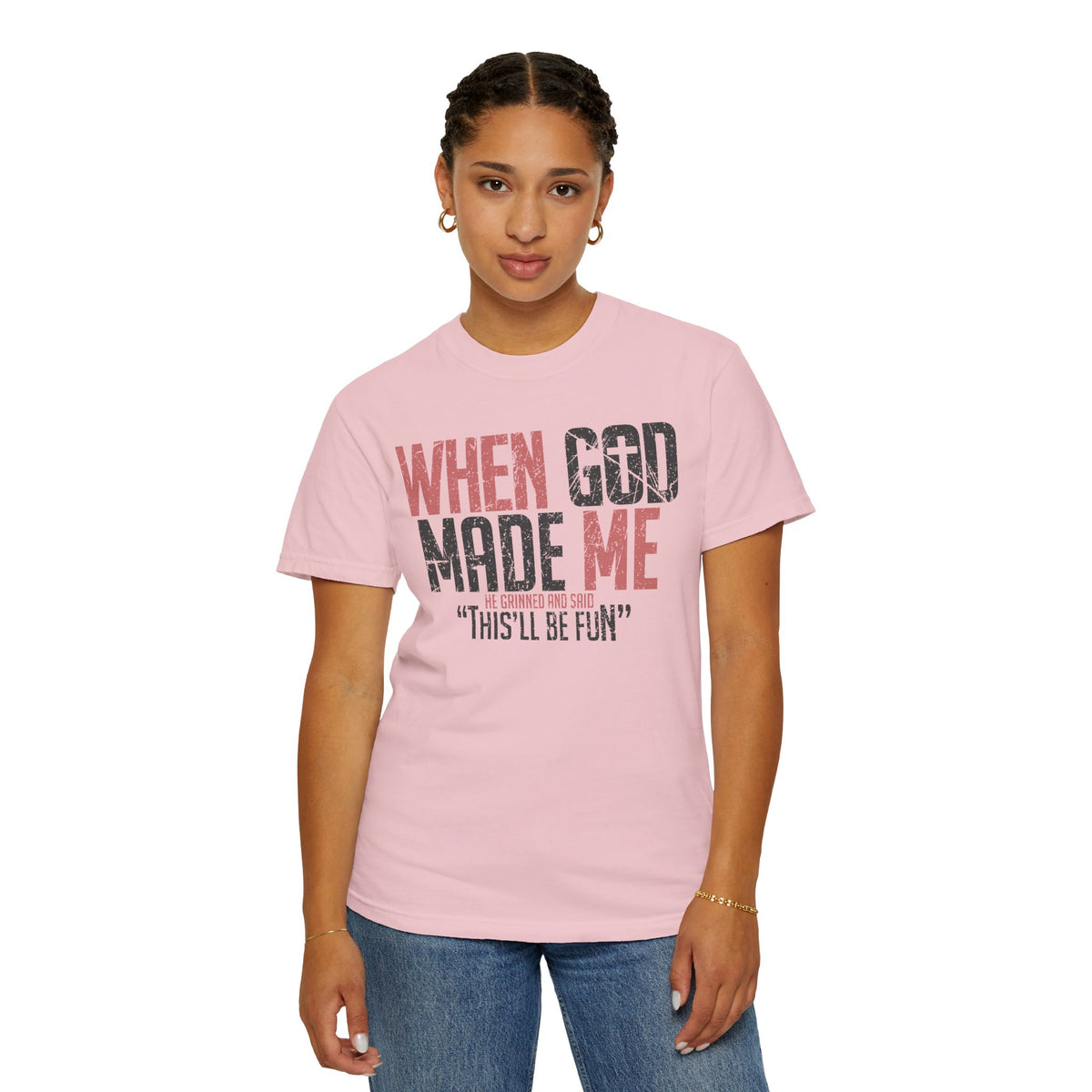 When God Made Me "This'll Be Fun" Christian Faith - Comfort Colors | Trendy Women's T-Shirt. Direct to Garment. Printed & Shipped in the USA. Unisex Sizes.