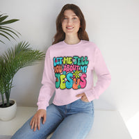 Let Me Tell You About My Jesus - Christian Colorful – Gildan Heavy Blend | Trendy Women’s Soft Sweatshirt. Direct to Garment. Printed & Shipped in the USA. Unisex Sizes.
