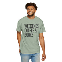 Weekends, Coffee & Books - Comfort Colors | Trendy Women's and Men's T-Shirt. Direct to Garment. Printed & Shipped in the USA. Unisex Sizes.