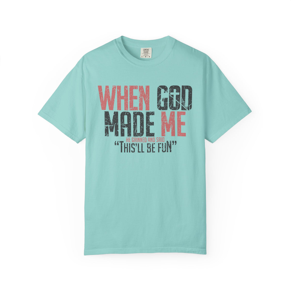 When God Made Me "This'll Be Fun" Christian Faith - Comfort Colors | Trendy Women's T-Shirt. Direct to Garment. Printed & Shipped in the USA. Unisex Sizes.