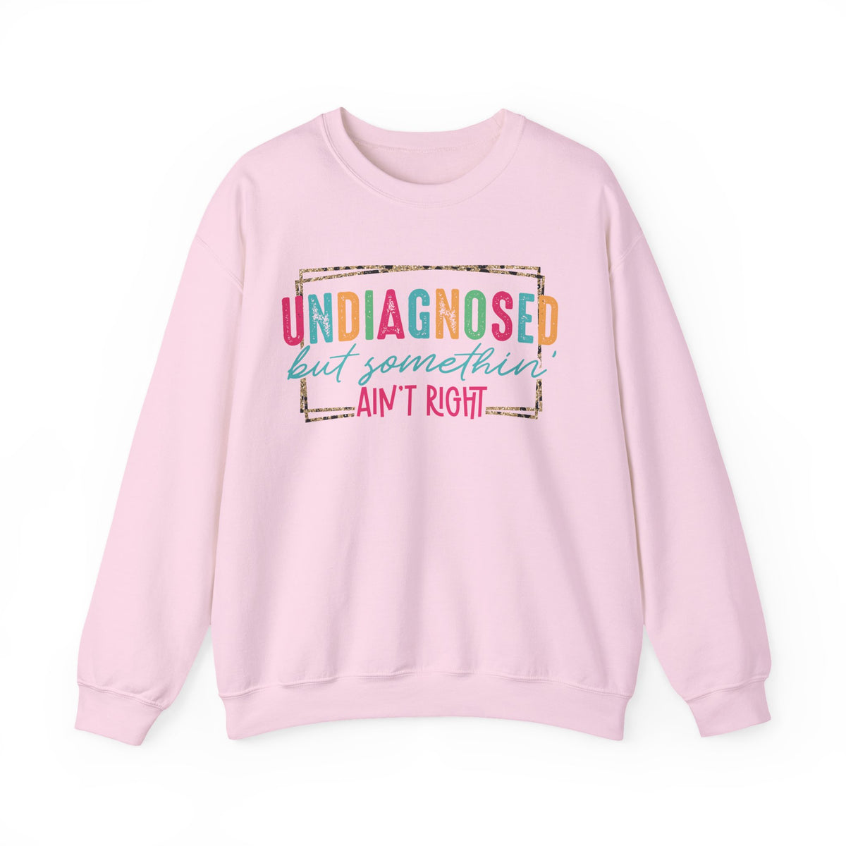 Undiagnosed But Somethin' Ain't Right Funny Mental Health – Gildan Heavy Blend | Trendy Women’s Soft Sweatshirt. Direct to Garment. Printed & Shipped in the USA. Unisex Sizes.