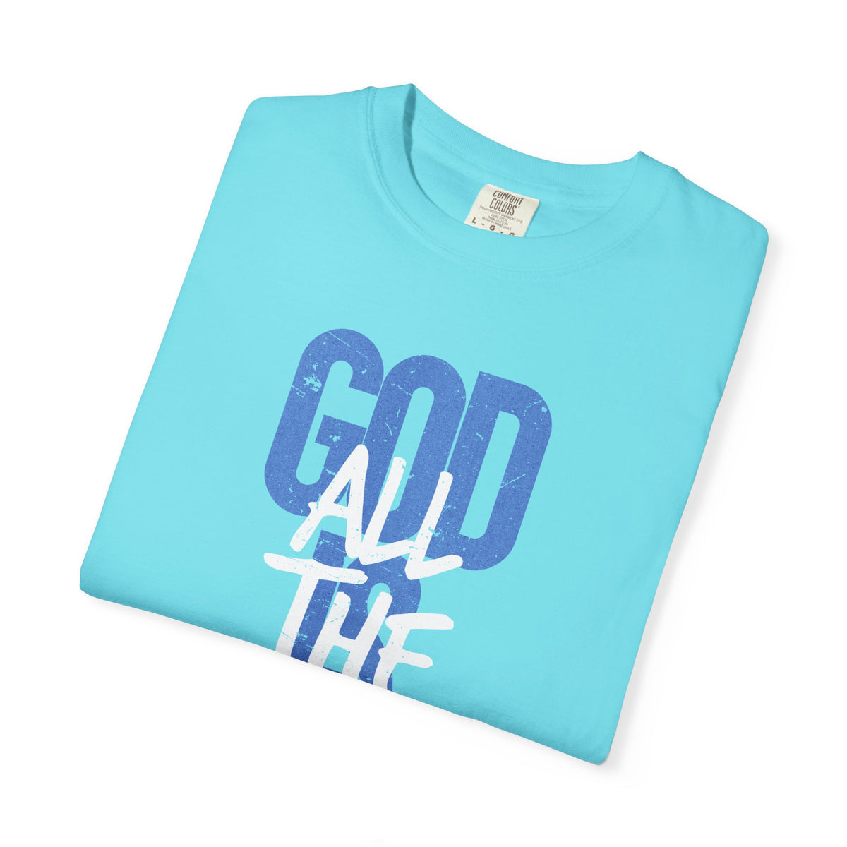 God is Good All The Time - Comfort Colors | Trendy Women's and Men's T-Shirt. Direct to Garment. Printed & Shipped in the USA. Unisex Sizes.