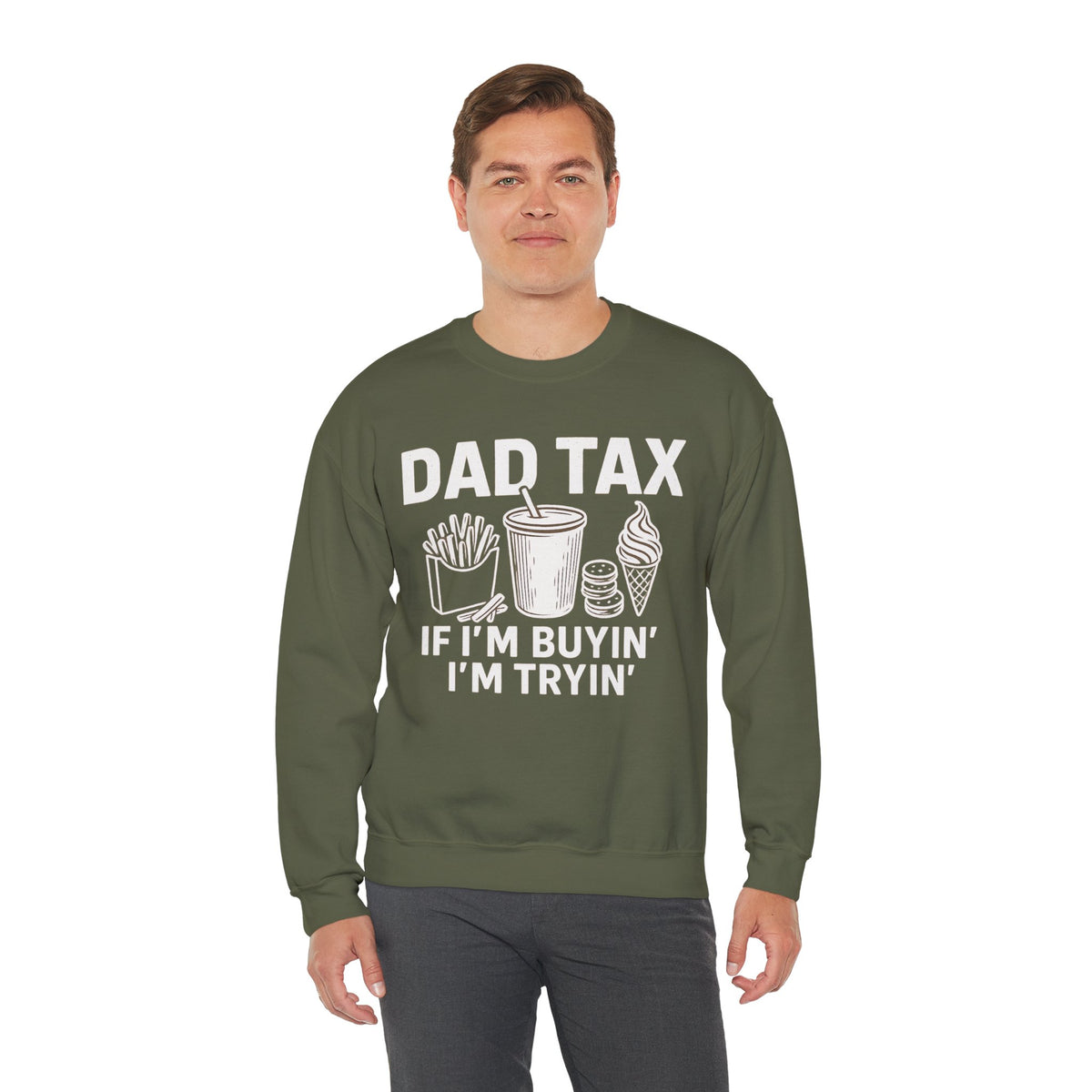 Dad Tax, If I'm Buyin I'm Tryin – Gildan Heavy Blend | Trendy Men's Soft Sweatshirt. Direct to Garment. Printed & Shipped in the USA. Unisex Sizes.