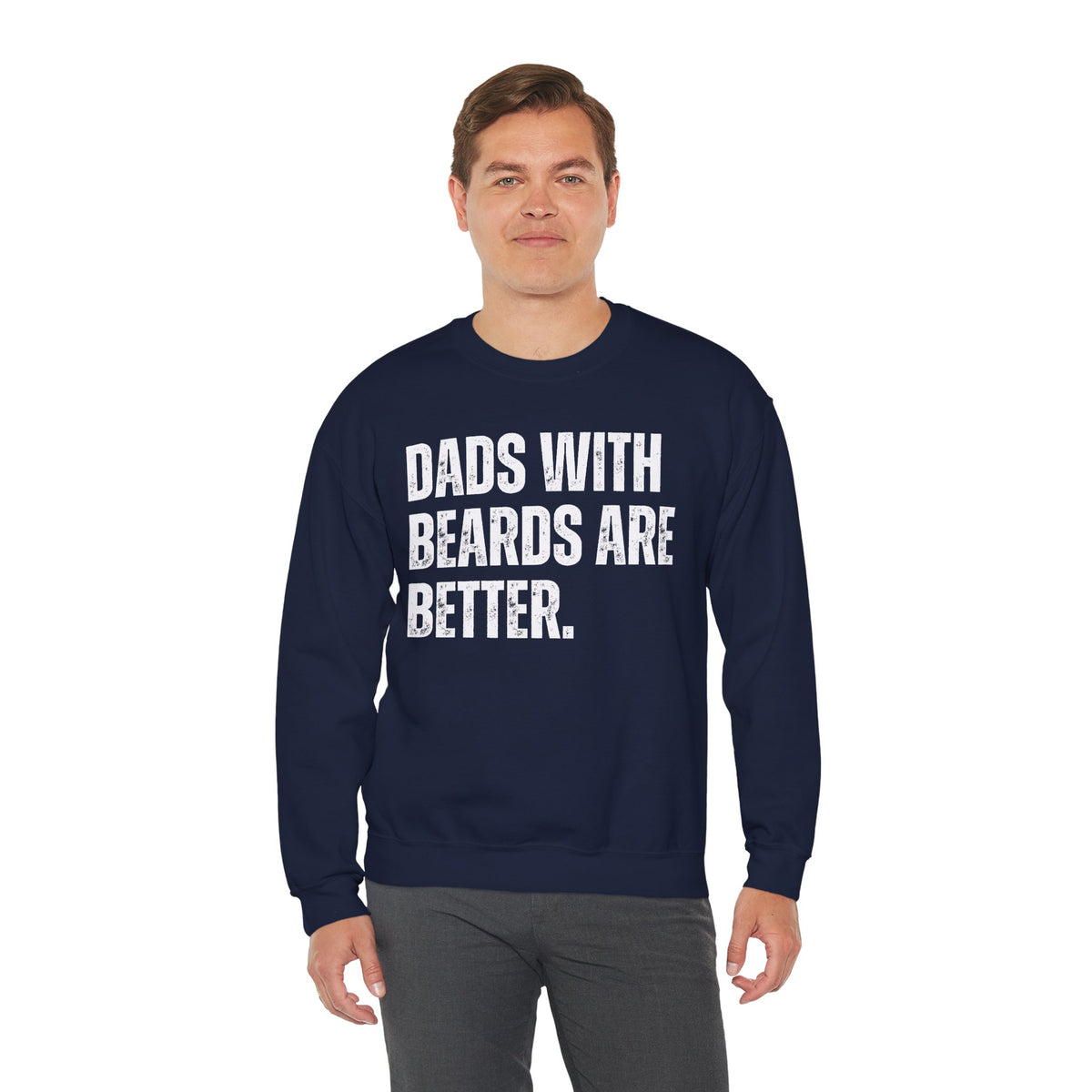 Dads With Beards Are Better - Distressed – Gildan Heavy Blend | Trendy Men's Soft Sweatshirt. Direct to Garment. Printed & Shipped in the USA. Unisex Sizes.