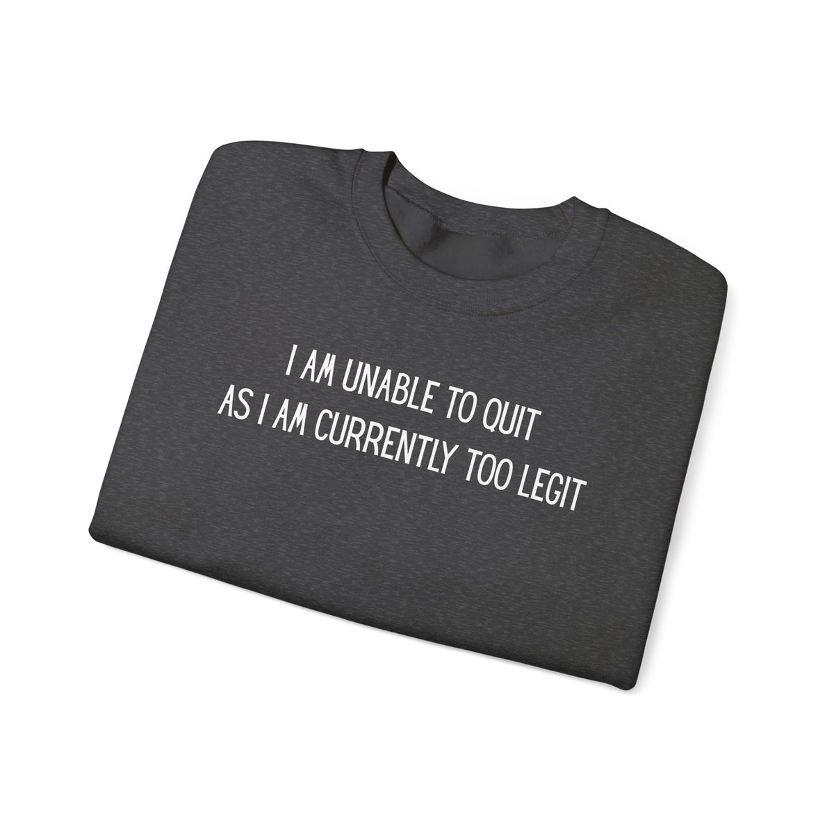 Unable to Quit, Too Legit – Gildan Heavy Blend | Trendy Men's and Women’s Soft Sweatshirt. Direct to Garment. Printed & Shipped in the USA. Unisex Sizes.