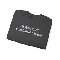 Unable to Quit, Too Legit – Gildan Heavy Blend | Trendy Men's and Women’s Soft Sweatshirt. Direct to Garment. Printed & Shipped in the USA. Unisex Sizes.