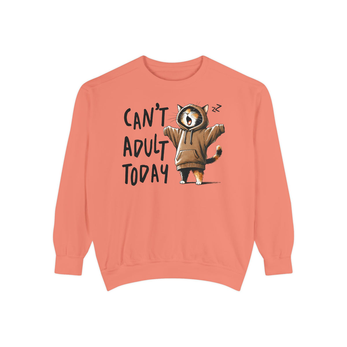 Can’t Adult Today, Cat - Comfort Colors | Trendy Women's and Men's Sweatshirt. Direct to Garment. Printed & Shipped in the USA. Unisex Sizes.